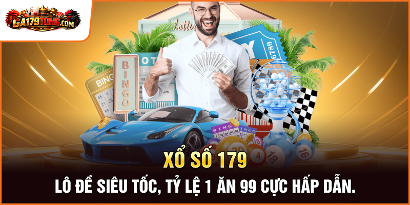 Xổ Số GA179 – Lô Đề Siêu Tốc, Tỷ Lệ 1 Ăn 99