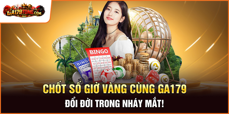 Chốt Số Giờ Vàng cùng Ga179 – Đổi Đời Trong Nháy Mắt!